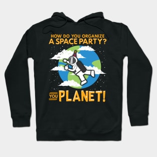 How Do You Organize a Space Party? You Planet! Pun Hoodie